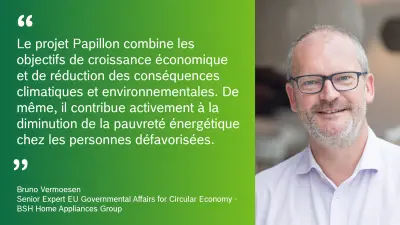 « Le projet Papillon combine les objectifs de croissance économique et de réduction des conséquences climatiques et environnementales. De même, il contribue activement à la diminution de la pauvreté (énergétique) chez les personnes défavorisées. »